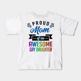 Proud Mom of an Awesome Gay Daughter Kids T-Shirt
